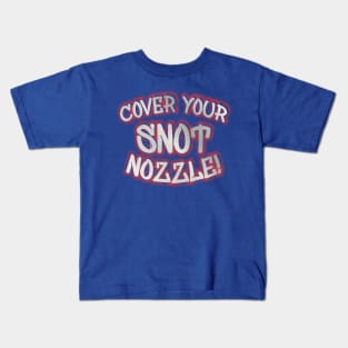 Cover Your Snot Nozzle Kids T-Shirt